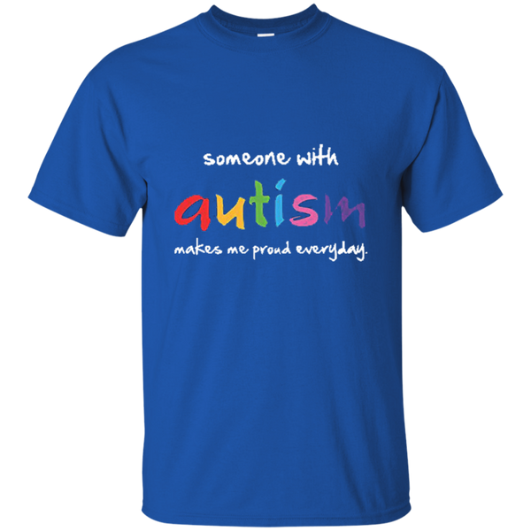 Someone With Autism Makes Me Proud Everyday T-Shirt M/W/H
