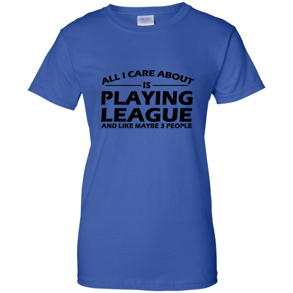 All I Care About Is Playing League LoL T-Shirt of Legends M/H/W