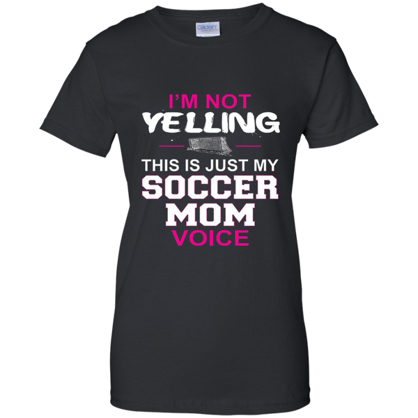 I'm Not Yelling This Is Just My Soccer Mom Voice T-Shirt M/W/H