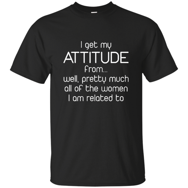 Kids I Get My Attitude From Well Pretty Much All Of The Women I A M/W/H