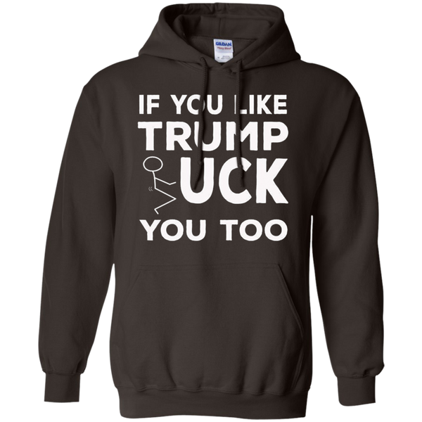 If You Like Trump Fuck You Too T-shirt / Donald Trump M/W/H