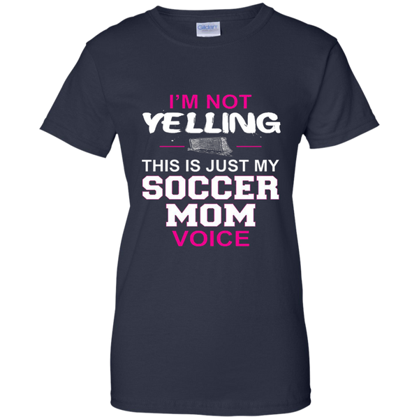 I'm Not Yelling This Is Just My Soccer Mom Voice T-Shirt M/W/H