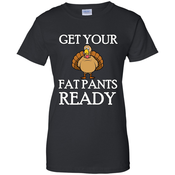 Get Your Fat Pants Ready Thanksgiving Turkey Dinner T-Shirt M/W/H