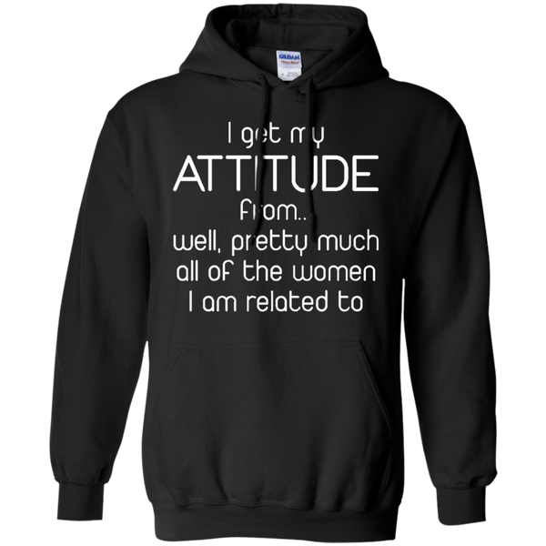 Kids I Get My Attitude From Well Pretty Much All Of The Women I A M/W/H