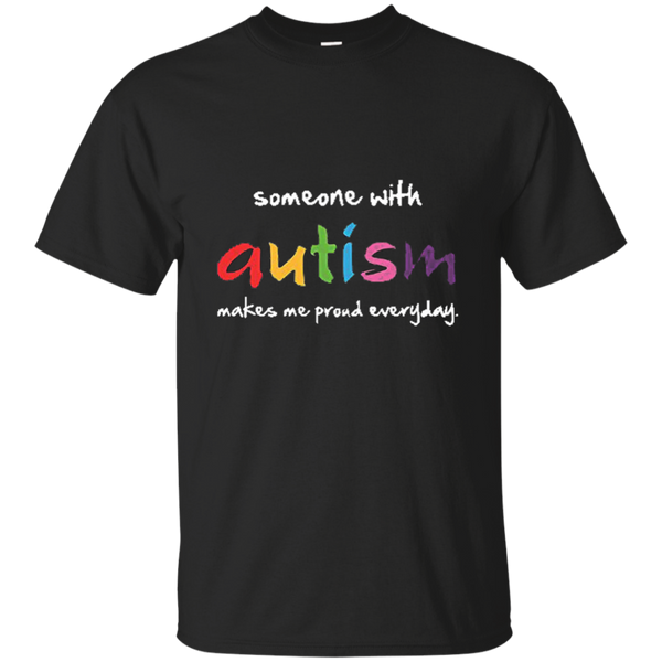 Someone With Autism Makes Me Proud Everyday T-Shirt M/W/H