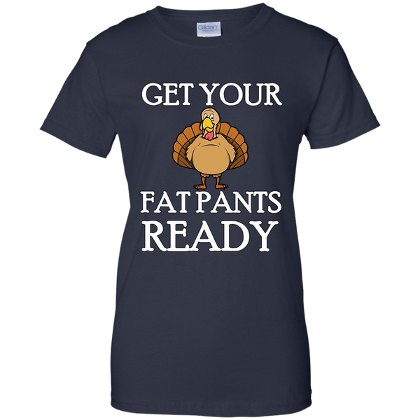 Get Your Fat Pants Ready Thanksgiving Turkey Dinner T-Shirt M/W/H