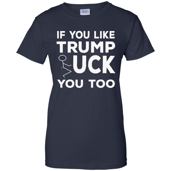 If You Like Trump Fuck You Too T-shirt / Donald Trump M/W/H