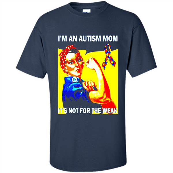 an autism autistic mom not for the weak awareness t shirt