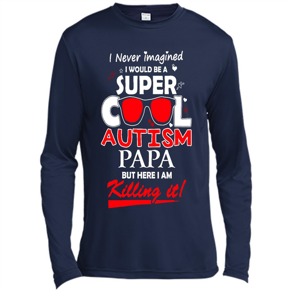 Super Cool Autistic Papa, Autism Awareness shirt, Autism dad shirt - Spor-Tek LS Moisture Absorbing T-Shirt