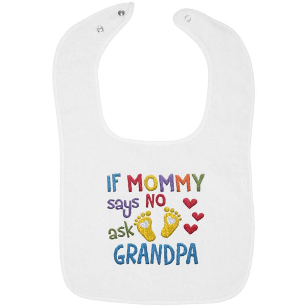 If Mommy Says No Ask Grandpa - Embroidered Infant Bib