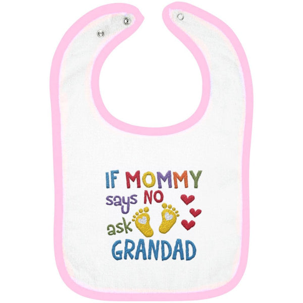 If Mommy Says No Ask Grandad- Embroidered Infant Bib