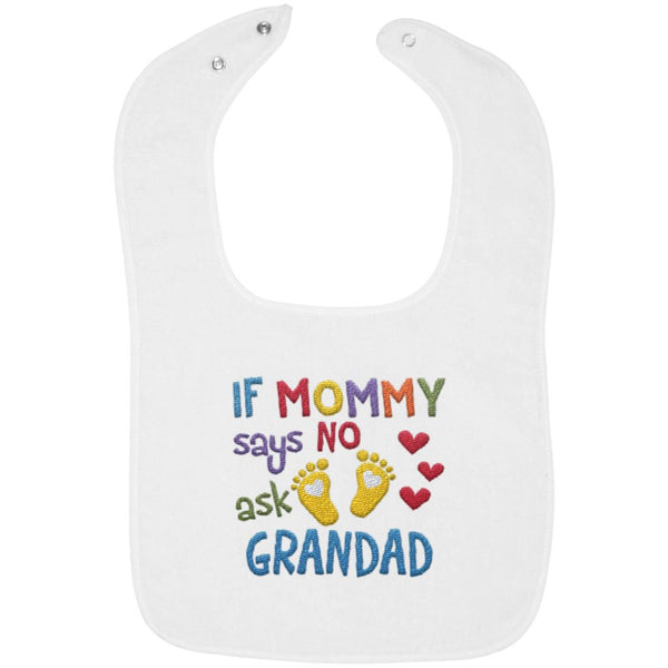 If Mommy Says No Ask Grandad- Embroidered Infant Bib