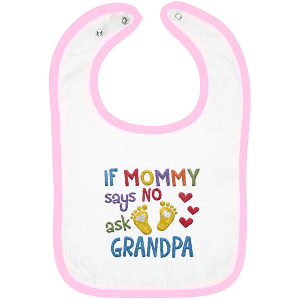 If Mommy Says No Ask Grandpa - Embroidered Infant Bib