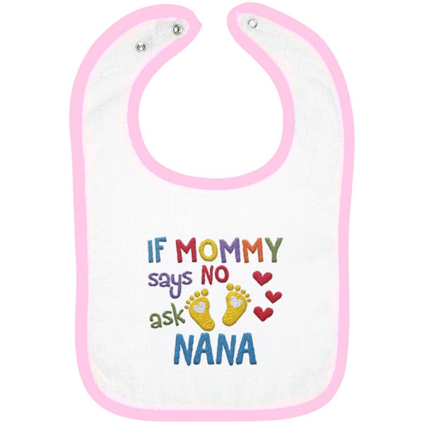 If Mommy Says No Ask Nana - Embroidered Infant Bib
