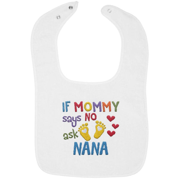 If Mommy Says No Ask Nana - Embroidered Infant Bib