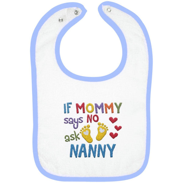 If Mommy Says No Ask Nanny - Embroidered Infant Bib
