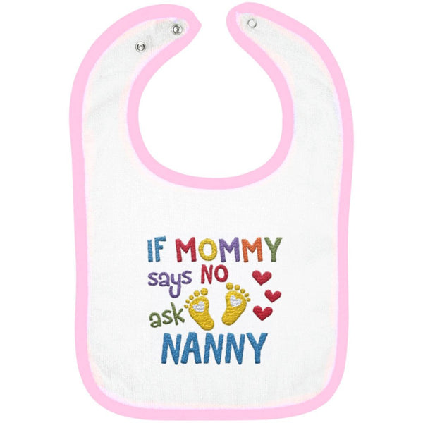 If Mommy Says No Ask Nanny - Embroidered Infant Bib