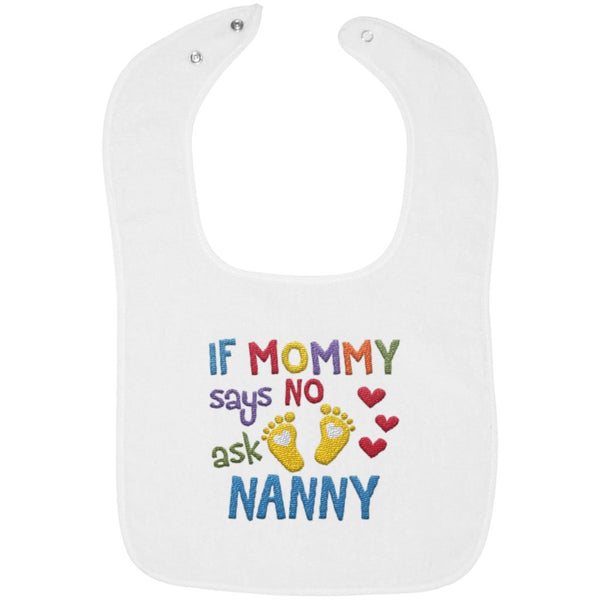 If Mommy Says No Ask Nanny - Embroidered Infant Bib