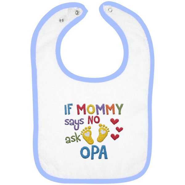 If Mommy Says No Ask Opa - Embroidered Infant Bib