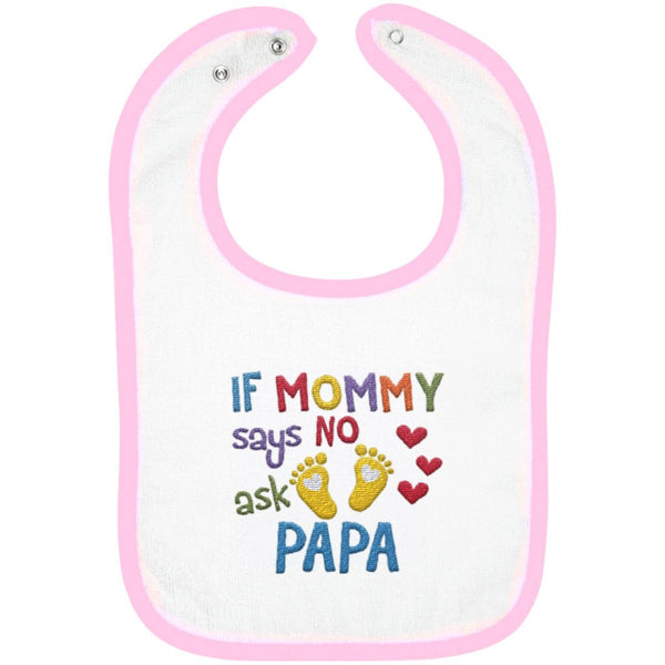 If Mommy Says No Ask Papa - Embroidered Infant Bib