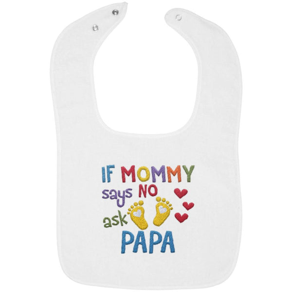 If Mommy Says No Ask Papa - Embroidered Infant Bib