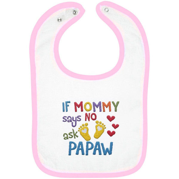 If Mommy Says No Ask Papaw - Embroidered Infant Bib