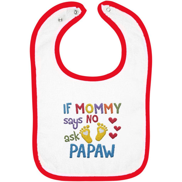 If Mommy Says No Ask Papaw - Embroidered Infant Bib
