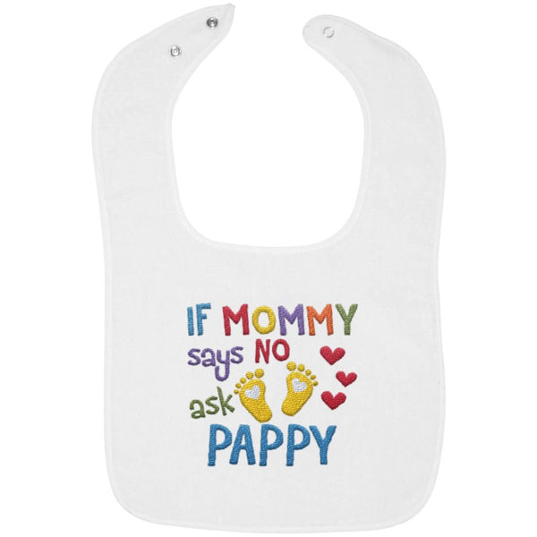 If Mommy Says No Ask Pappy - Embroidered Infant Bib