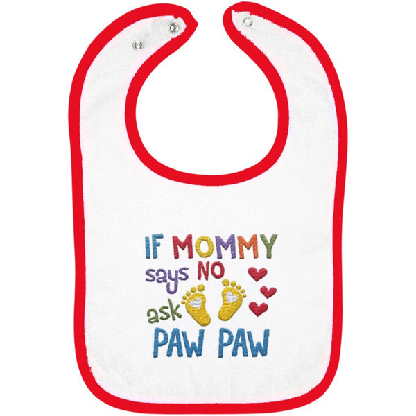 If Mommy Says No Ask Paw Paw - Embroidered Infant Bib