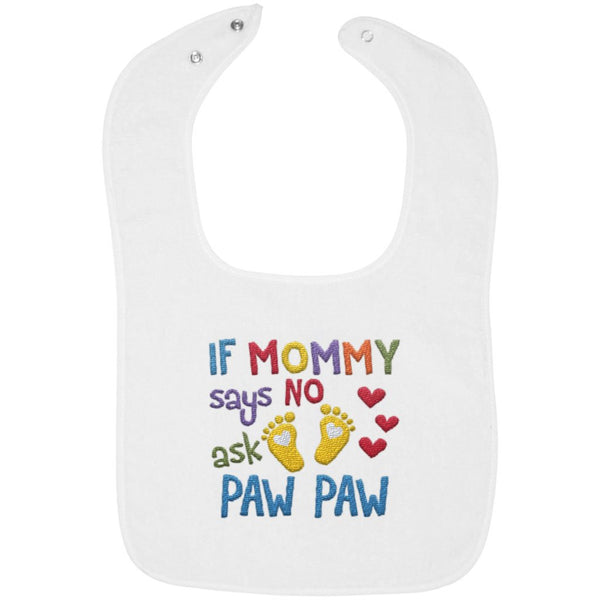 If Mommy Says No Ask Paw Paw - Embroidered Infant Bib