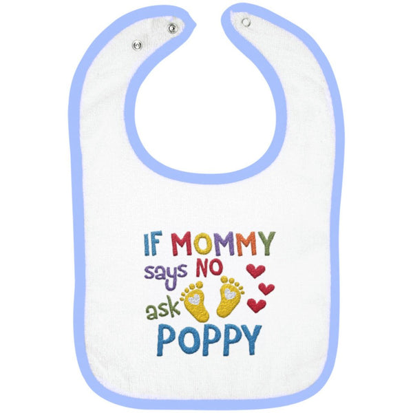 If Mommy Says No Ask Poppy - Embroidered Infant Bib