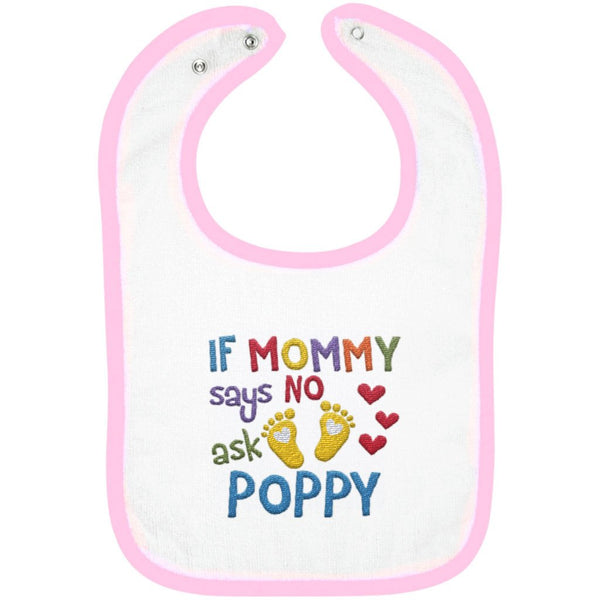 If Mommy Says No Ask Poppy - Embroidered Infant Bib