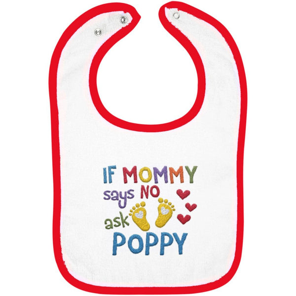 If Mommy Says No Ask Poppy - Embroidered Infant Bib