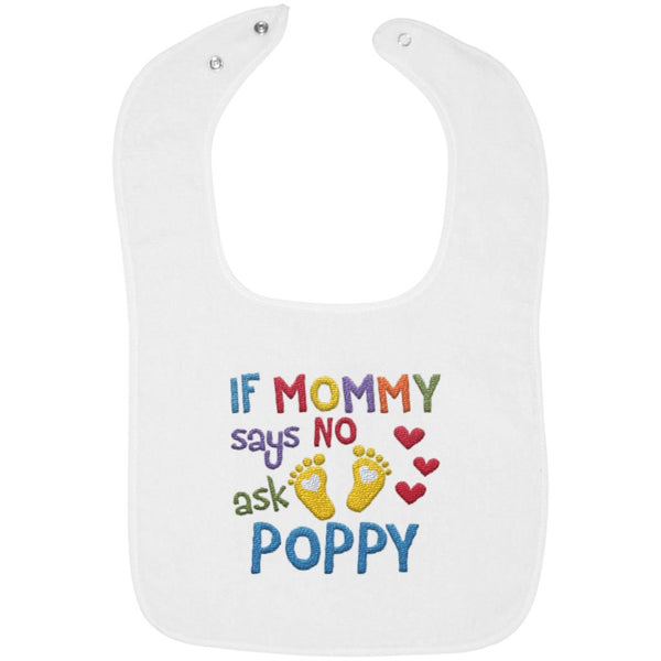 If Mommy Says No Ask Poppy - Embroidered Infant Bib