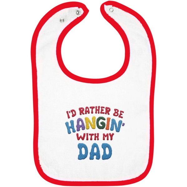 I'd Rather Be Hangin' with My Dad - Embroidered Infant Bib