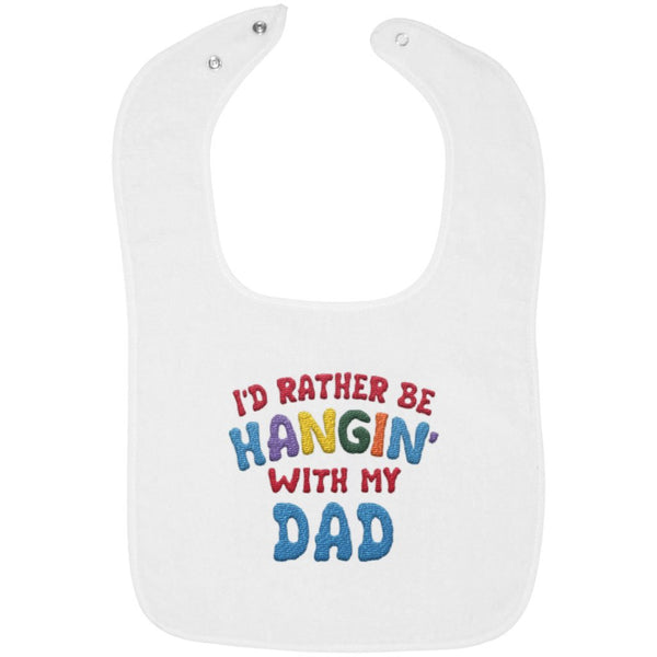 I'd Rather Be Hangin' with My Dad - Embroidered Infant Bib