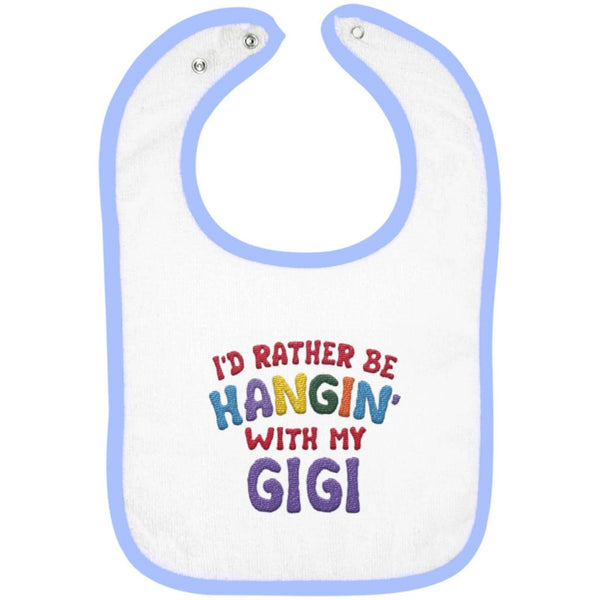 I'd Rather Be Hangin' with My Gigi - Embroidered Infant Bib