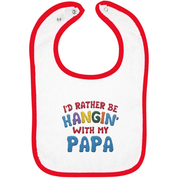 I'd Rather Be Hangin' with My Papa - Embroidered Infant Bib