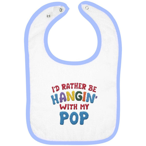 I'd Rather Be Hangin' with My Pop - Embroidered Infant Bib