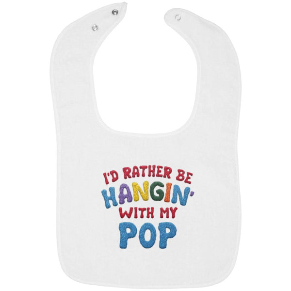 I'd Rather Be Hangin' with My Pop - Embroidered Infant Bib