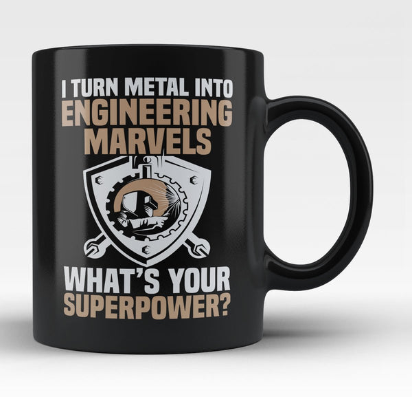 I Turn Metal Into Engineering Marvels - Mug