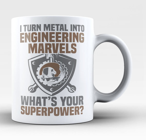 I Turn Metal Into Engineering Marvels - Mug