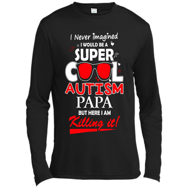 Super Cool Autistic Papa, Autism Awareness shirt, Autism dad shirt - Spor-Tek LS Moisture Absorbing T-Shirt