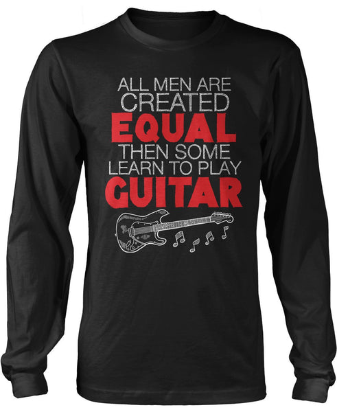 All Men Are Created Equal Then Some Play Guitar