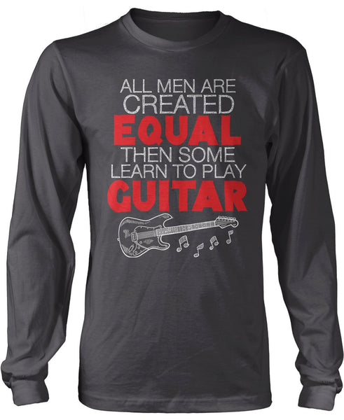 All Men Are Created Equal Then Some Play Guitar