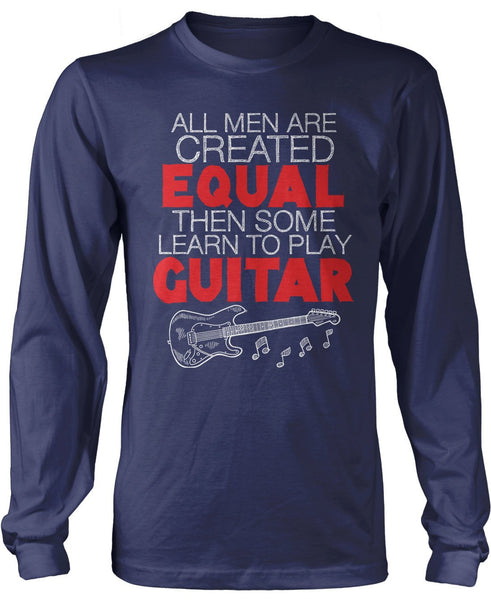 All Men Are Created Equal Then Some Play Guitar
