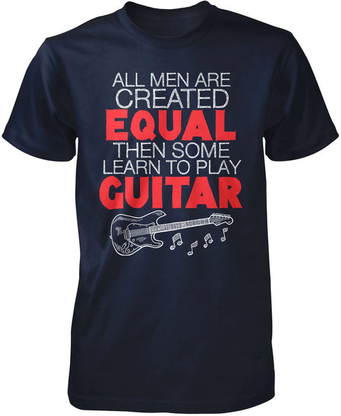 All Men Are Created Equal Then Some Play Guitar