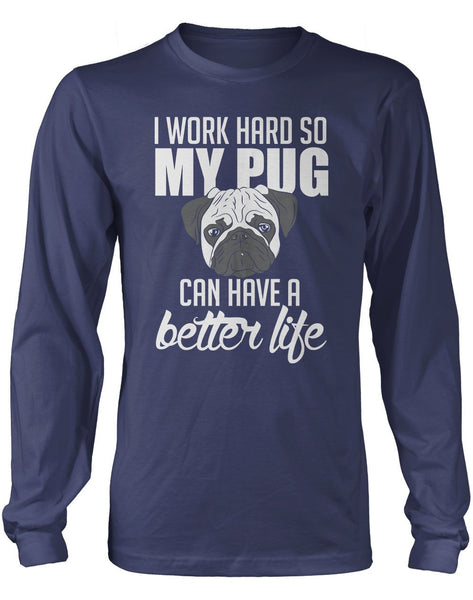 I Work Hard So My Pug Can Have a Better Life