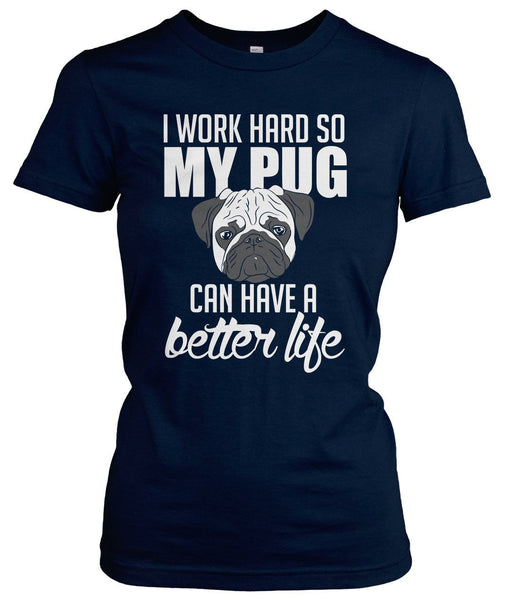 I Work Hard So My Pug Can Have a Better Life