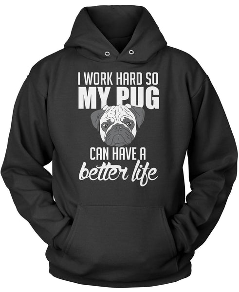 I Work Hard So My Pug Can Have a Better Life